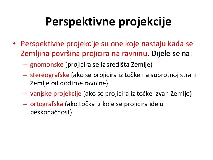 Perspektivne projekcije • Perspektivne projekcije su one koje nastaju kada se Zemljina površina projicira