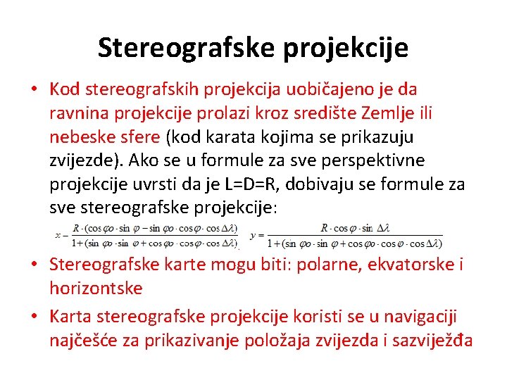 Stereografske projekcije • Kod stereografskih projekcija uobičajeno je da ravnina projekcije prolazi kroz središte