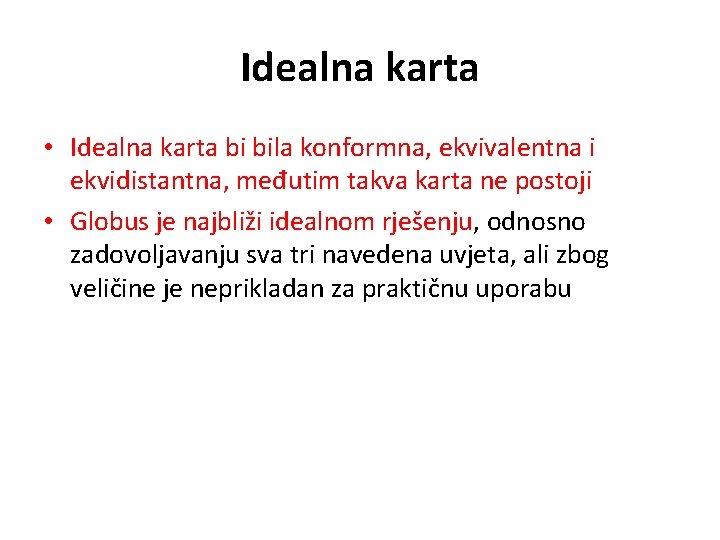 Idealna karta • Idealna karta bi bila konformna, ekvivalentna i ekvidistantna, međutim takva karta