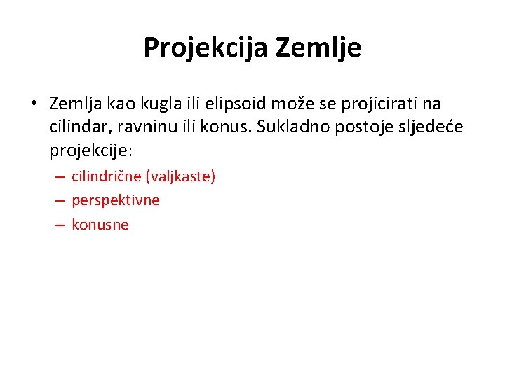 Projekcija Zemlje • Zemlja kao kugla ili elipsoid može se projicirati na cilindar, ravninu