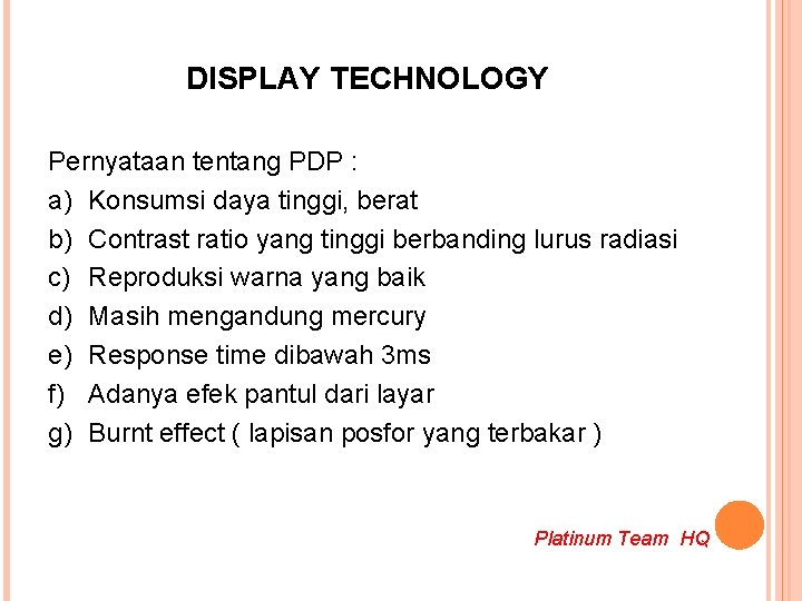 DISPLAY TECHNOLOGY Pernyataan tentang PDP : a) Konsumsi daya tinggi, berat b) Contrast ratio