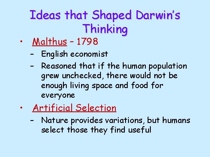 Ideas that Shaped Darwin’s Thinking • Malthus – 1798 – English economist – Reasoned