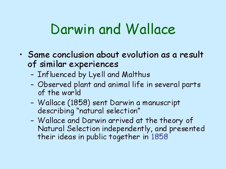 Darwin and Wallace • Same conclusion about evolution as a result of similar experiences