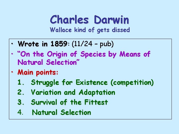 Charles Darwin Wallace kind of gets dissed • Wrote in 1859: 1859 (11/24 –