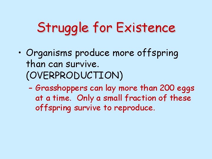 Struggle for Existence • Organisms produce more offspring than can survive. (OVERPRODUCTION) – Grasshoppers