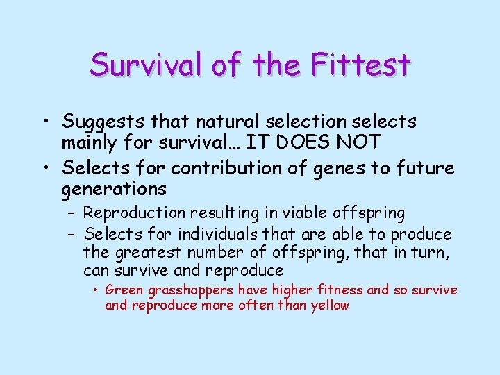 Survival of the Fittest • Suggests that natural selection selects mainly for survival… IT