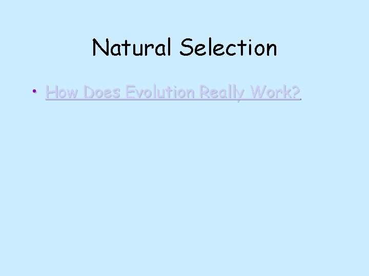 Natural Selection • How Does Evolution Really Work? 