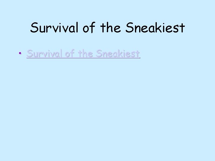 Survival of the Sneakiest • Survival of the Sneakiest 