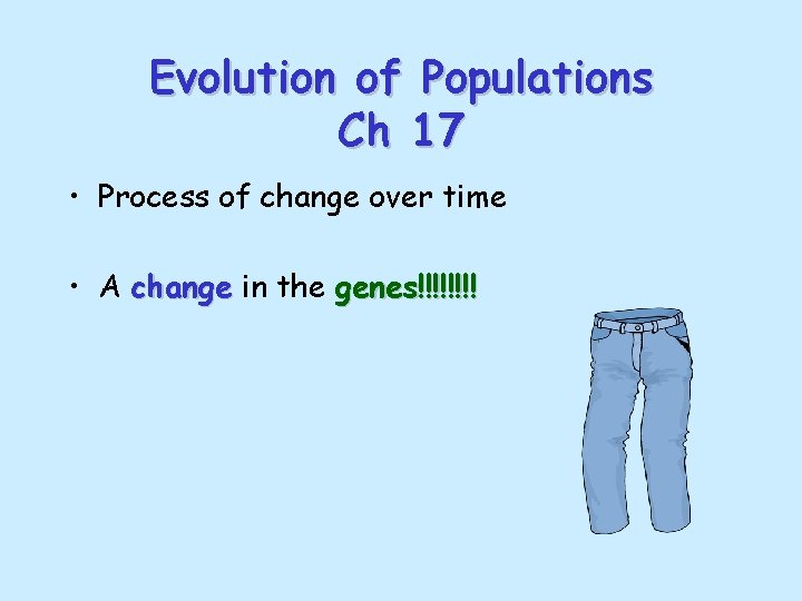 Evolution of Populations Ch 17 • Process of change over time • A change