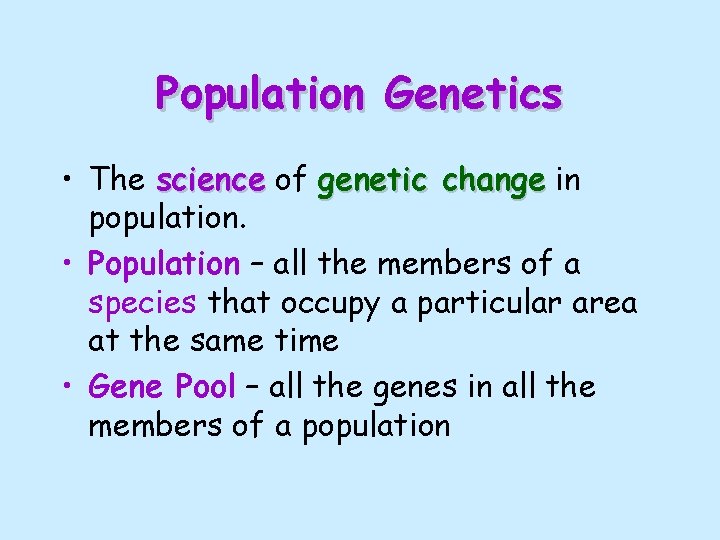 Population Genetics • The science of genetic change in population. • Population – all