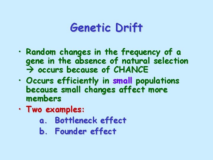 Genetic Drift • Random changes in the frequency of a gene in the absence