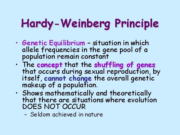 Hardy-Weinberg Principle • Genetic Equilibrium – situation in which allele frequencies in the gene