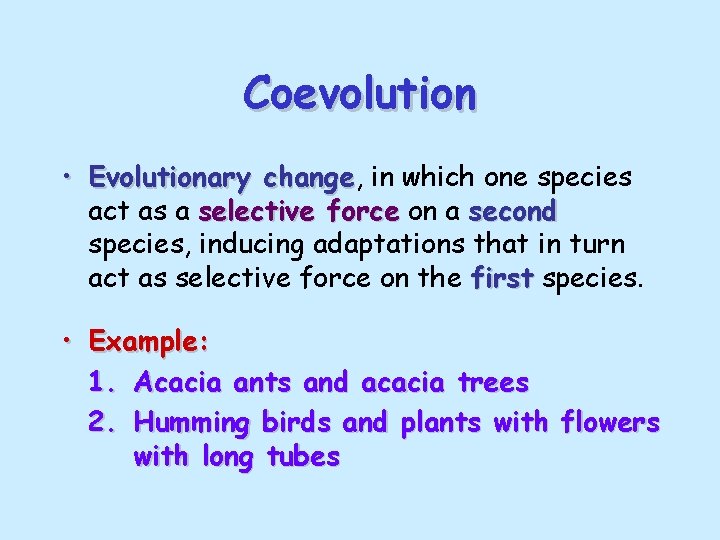 Coevolution • Evolutionary change, change in which one species act as a selective force