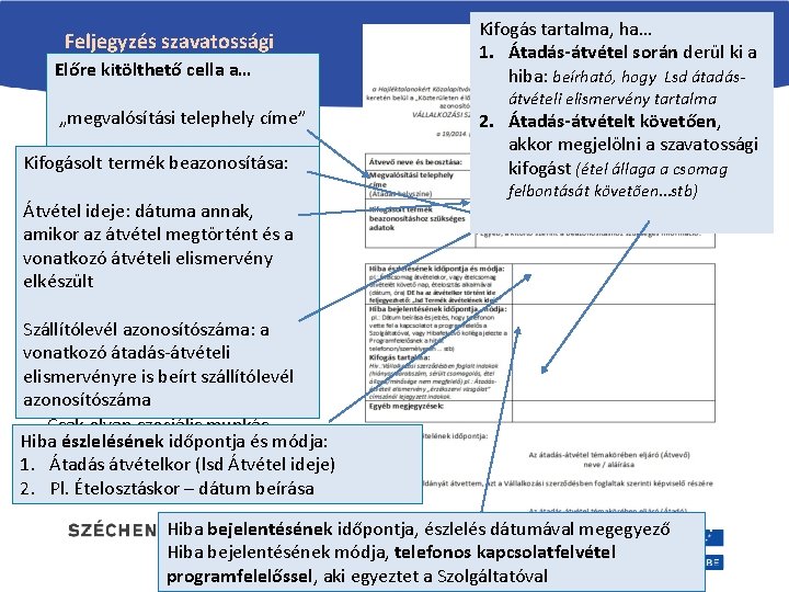 Feljegyzés szavatossági kifogástól Előre kitölthető cella a… „megvalósítási telephely címe” A nyomtatvány használható arra