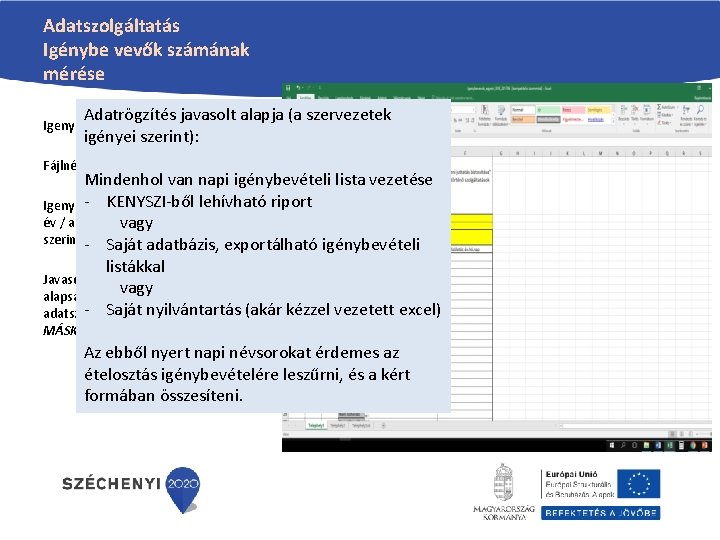 Adatszolgáltatás Igénybe vevők számának mérése Adatrögzítés javasolt alapja (a szervezetek igényei szerint): Igenybevevok_egyeni. xls