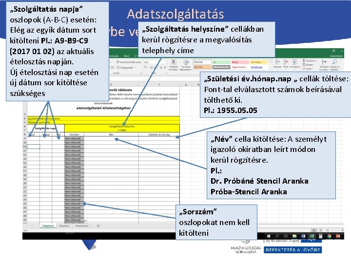 „Szolgáltatás napja” oszlopok (A-B-C) esetén: Elég az egyik dátum sort kitölteni Pl. : A