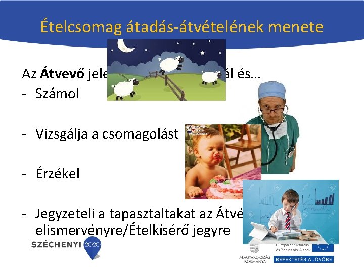 Ételcsomag átadás-átvételének menete Az Átvevő jelen van a kipakolásnál és… - Számol - Vizsgálja