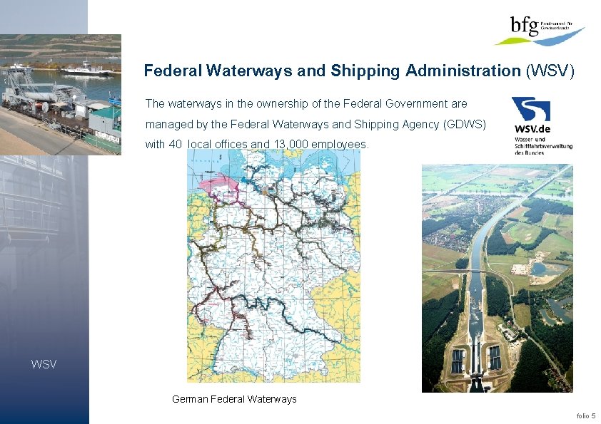 Federal Waterways and Shipping Administration (WSV) The waterways in the ownership of the Federal Federal Waterways and Shipping Administration (WSV) The waterways in the ownership of the Federal