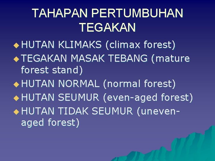 TAHAPAN PERTUMBUHAN TEGAKAN u HUTAN KLIMAKS (climax forest) u TEGAKAN MASAK TEBANG (mature forest