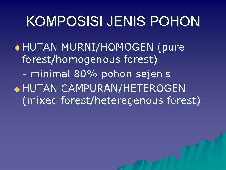 KOMPOSISI JENIS POHON u HUTAN MURNI/HOMOGEN (pure forest/homogenous forest) - minimal 80% pohon sejenis