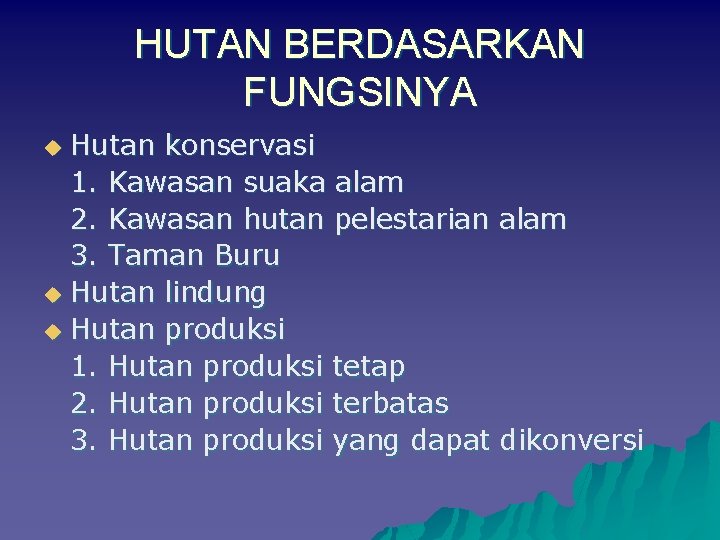 HUTAN BERDASARKAN FUNGSINYA Hutan konservasi 1. Kawasan suaka alam 2. Kawasan hutan pelestarian alam