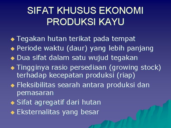 SIFAT KHUSUS EKONOMI PRODUKSI KAYU Tegakan hutan terikat pada tempat u Periode waktu (daur)