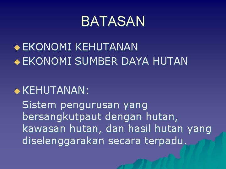 BATASAN u EKONOMI KEHUTANAN u EKONOMI SUMBER DAYA HUTAN u KEHUTANAN: Sistem pengurusan yang