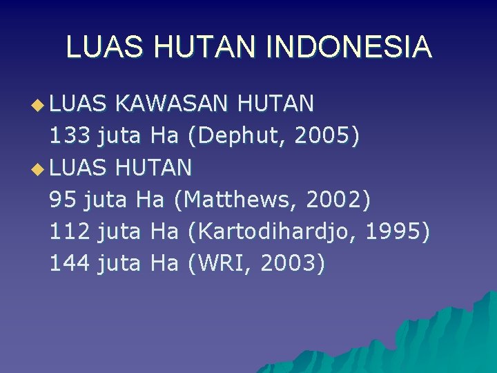 LUAS HUTAN INDONESIA u LUAS KAWASAN HUTAN 133 juta Ha (Dephut, 2005) u LUAS