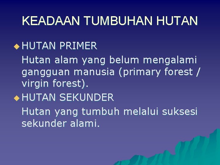 KEADAAN TUMBUHAN HUTAN u HUTAN PRIMER Hutan alam yang belum mengalami gangguan manusia (primary