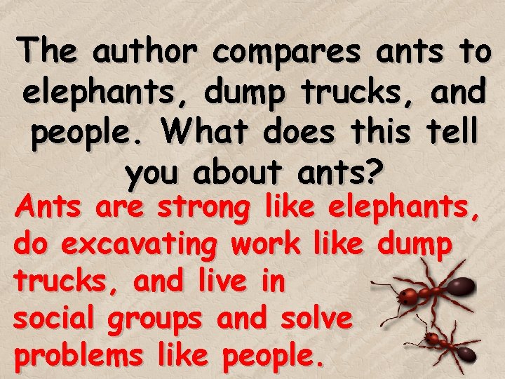 The author compares ants to elephants, dump trucks, and people. What does this tell The author compares ants to elephants, dump trucks, and people. What does this tell