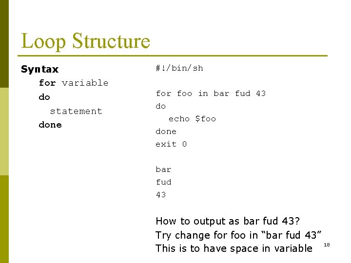 Loop Structure Syntax for variable do statement done #!/bin/sh for foo in bar fud