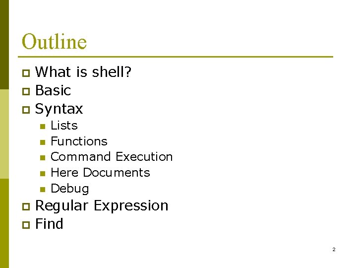 Outline What is shell? p Basic p Syntax p n n n Lists Functions