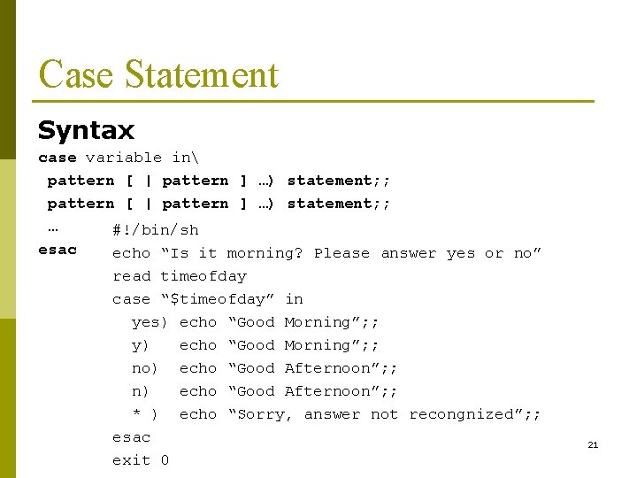 Case Statement Syntax case variable in pattern [ | pattern ] …) statement; ;
