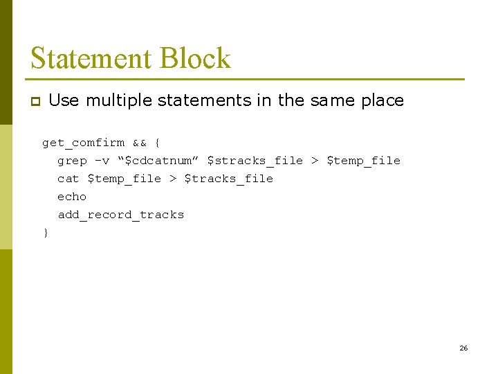 Statement Block p Use multiple statements in the same place get_comfirm && { grep