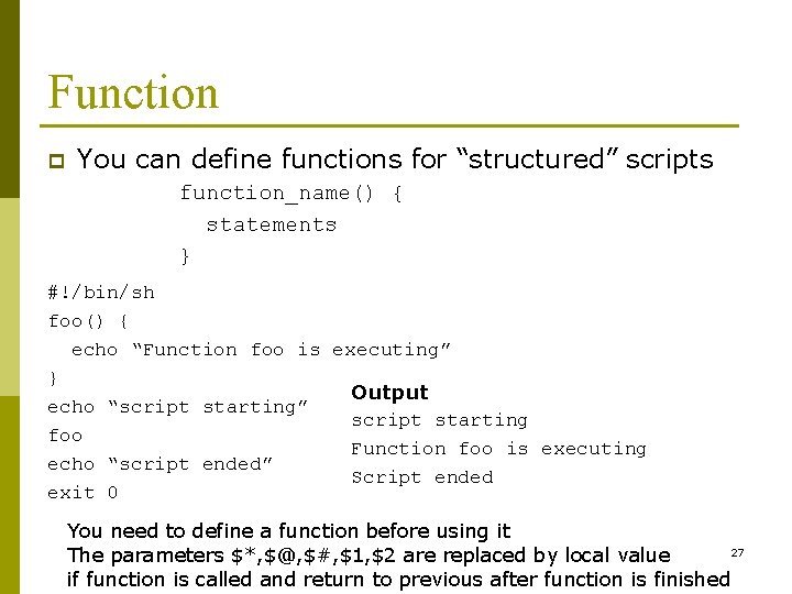 Function p You can define functions for “structured” scripts function_name() { statements } #!/bin/sh