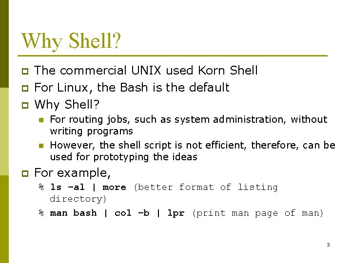 Why Shell? p p p The commercial UNIX used Korn Shell For Linux, the