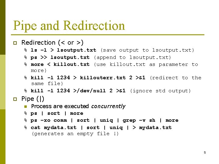 Pipe and Redirection p Redirection (< or >) % ls –l > lsoutput. txt