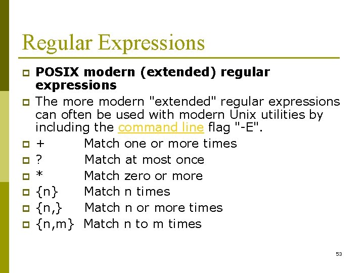 Regular Expressions p p p p POSIX modern (extended) regular expressions The more modern