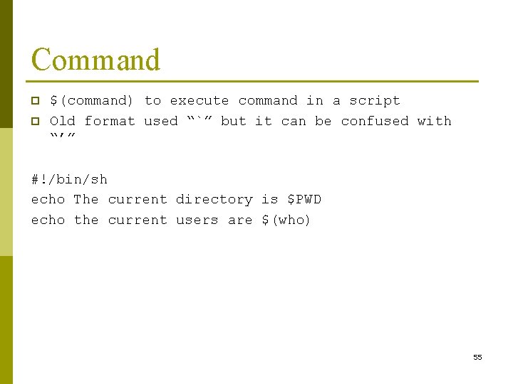 Command p p $(command) to execute command in a script Old format used “`”