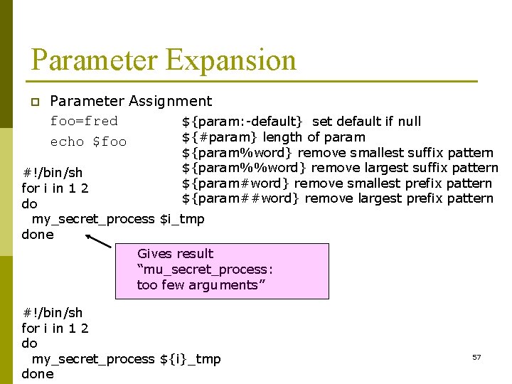 Parameter Expansion p Parameter Assignment foo=fred ${param: -default} set default if null ${#param} length