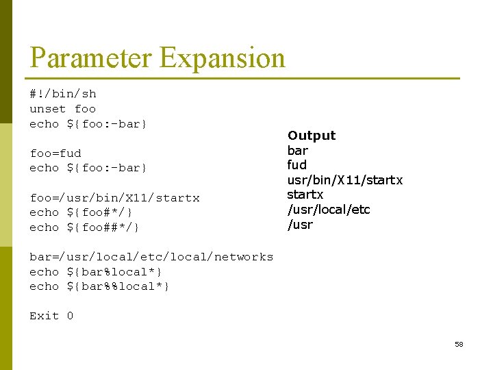 Parameter Expansion #!/bin/sh unset foo echo ${foo: -bar} foo=fud echo ${foo: -bar} foo=/usr/bin/X 11/startx