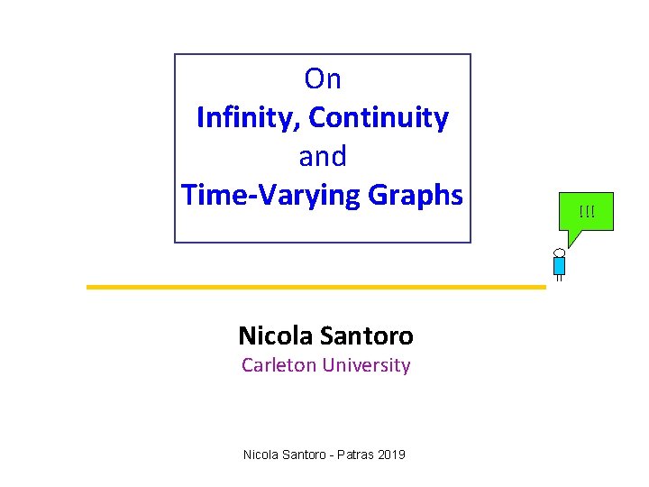 On Infinity, Continuity and Time-Varying Graphs Nicola Santoro Carleton University Nicola Santoro - Patras