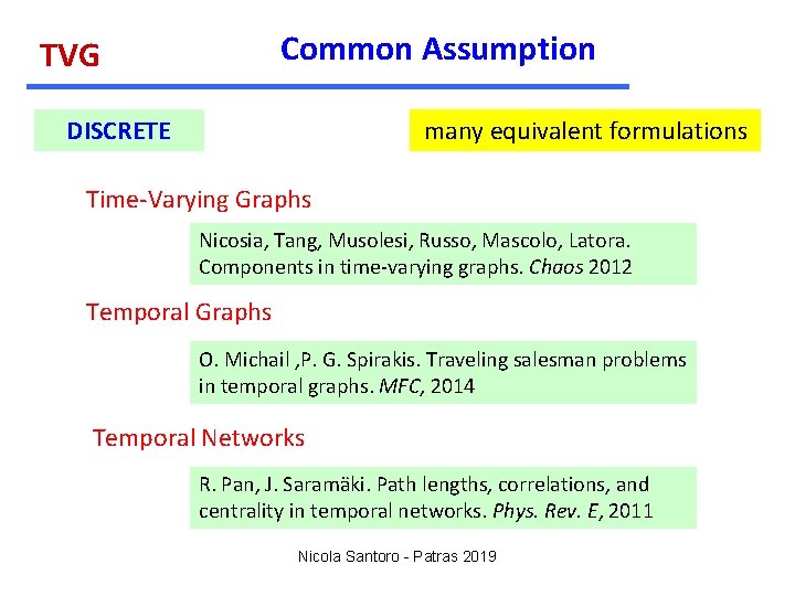 Common Assumption TVG DISCRETE many equivalent formulations Time-Varying Graphs Nicosia, Tang, Musolesi, Russo, Mascolo,