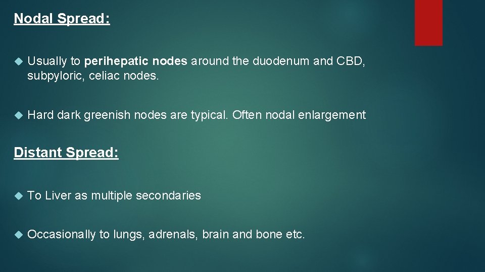 Nodal Spread: Usually to perihepatic nodes around the duodenum and CBD, subpyloric, celiac nodes.