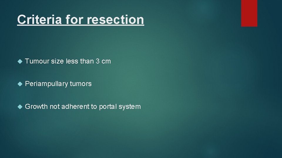 Criteria for resection Tumour size less than 3 cm Periampullary tumors Growth not adherent