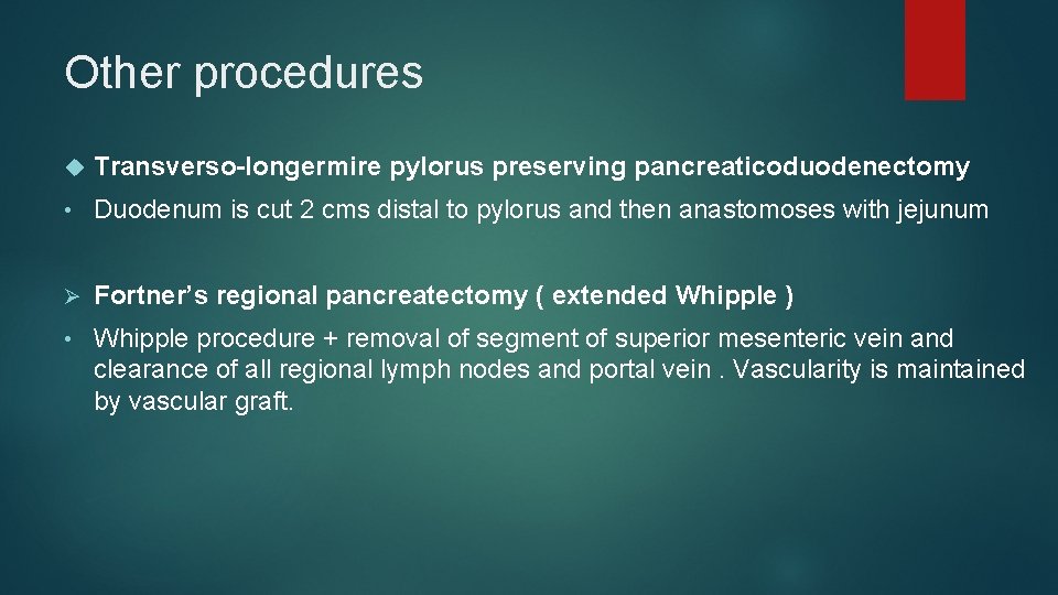 Other procedures Transverso-longermire pylorus preserving pancreaticoduodenectomy • Duodenum is cut 2 cms distal to