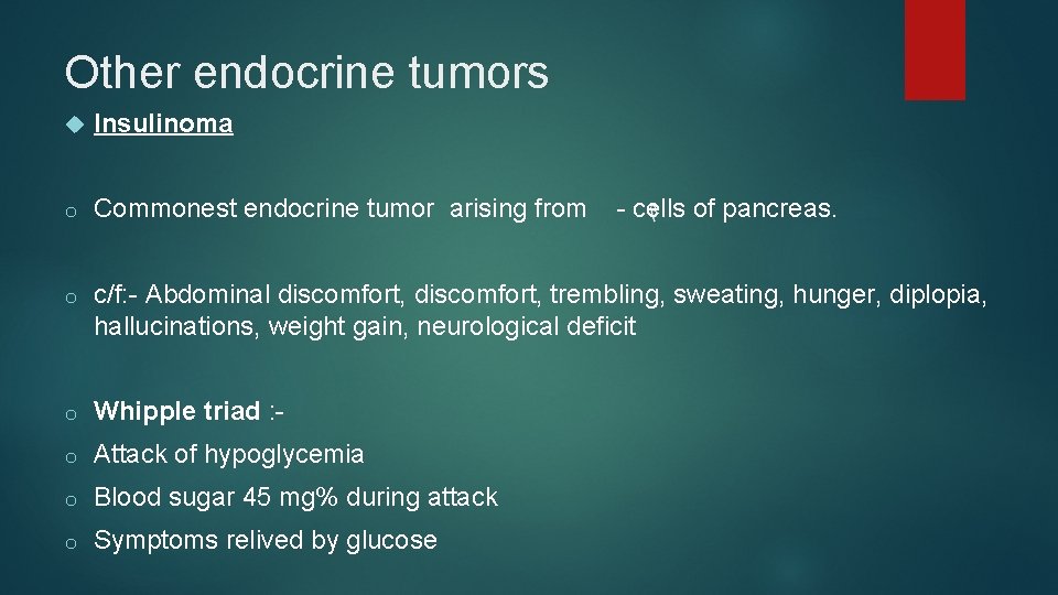 Other endocrine tumors Insulinoma o Commonest endocrine tumor arising from - cells of pancreas.