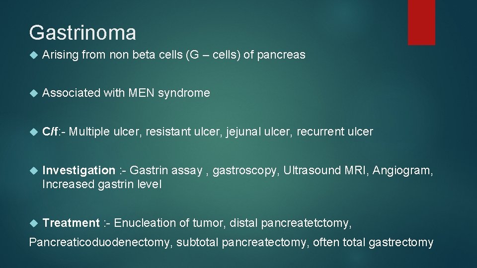 Gastrinoma Arising from non beta cells (G – cells) of pancreas Associated with MEN