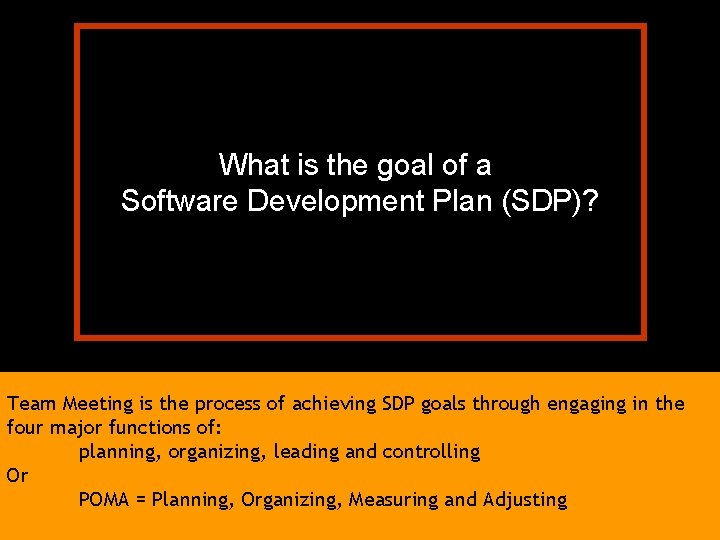 What is the goal of a Software Development Plan (SDP)? Team Meeting is the