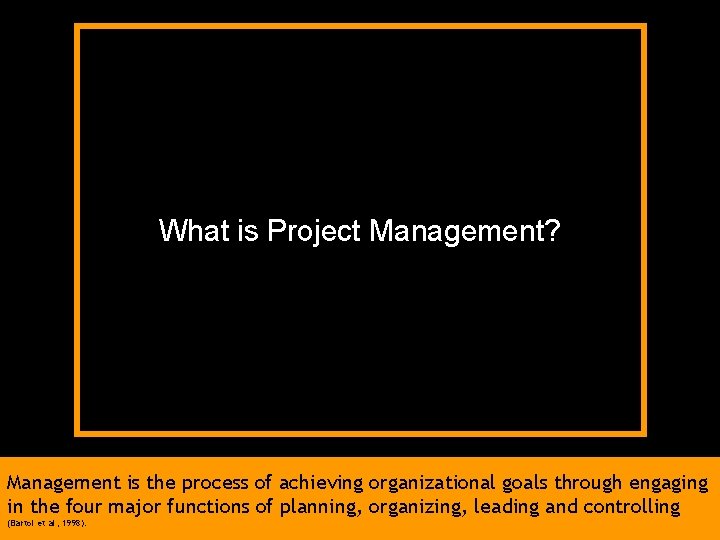 What is Project Management? Management is the process of achieving organizational goals through engaging